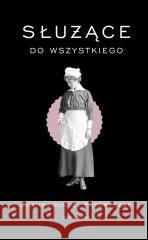 Służące do wszystkiego w.3 Joanna Kuciel-Frydryszak 9788368265156