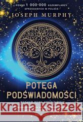Potęga podświadomości w.nowe, uzupełnione BR Joseph Murphy 9788368283525