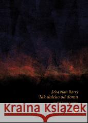 Tak daleko od domu Sebastian Barry 9788368295122