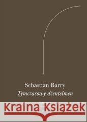 Tymczasowy dżentelmen Sebastian Barry 9788368295597