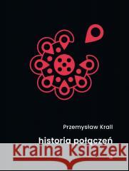 Historia połączeń Przemysław Krall 9788368310382