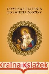 Nowenna i litania do Świętej Rodziny Oprac. Krzysztof Kurek 9788368328042