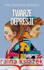 Twarze depresji Anna Morawska-Borowiec 9788368350241