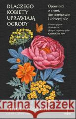 Dlaczego kobiety uprawiają ogrody Alice Vincent 9788368352092