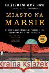 Miasto na Marsie. Czy możemy skolonizować kosmos.. Kelly Weinersmith, Zach Weinersmith 9788368352153