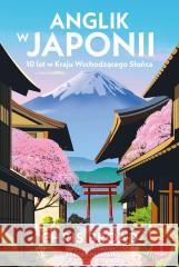 Anglik w Japonii. 10 lat w Kraju Wschodzącego... Chris Broad 9788368352405