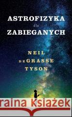 Astrofizyka dla zabieganych Neil deGrasse Tyson 9788368352528