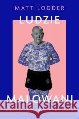Ludzie malowani. Historia ludzkości w 21 tatuażach Matt Lodder 9788368352702