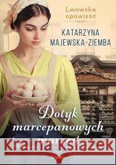 Dotyk marcepanowych marzeń Lwowska opowieść T.1 Katarzyna Majewska-ziemba 9788368364064