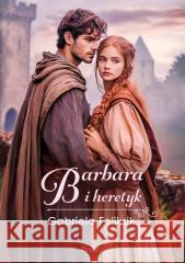 Barbara i heretyk Gabriela Feliksik 9788368364781