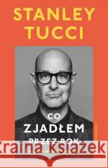 Co zjadłem przez rok. (i o czym wtedy myślałem) Stanley Tucci 9788368367324