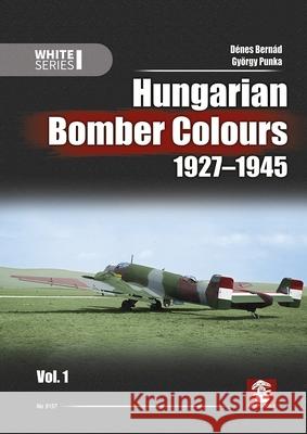 Hungarian Bomber Colours 1927-1945 Vol. 1 - White Series D?nes Bern?d Gy?rgy Punka 9788368377170 MMP