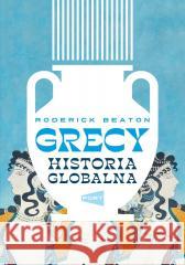 Grecy. Historia globalna Roderick Beaton 9788368380316