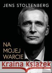 Na mojej warcie. Przewodzenie NATO w czasie wojny Jens Stoltenberg 9788368380323