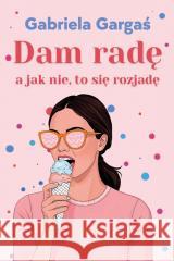 Dam radę, a jak nie, to się rozjadę Gabriela Gargaś 9788368381092