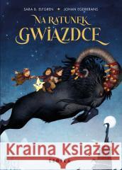 Na ratunek Gwiazdce! Sara B. Elfgren 9788368382068