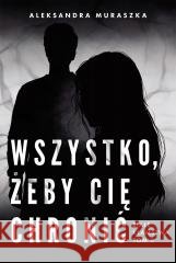 Białe kłamstwa T.2 Wszystko, żeby cię chronić Aleksandra Muraszka 9788368383850