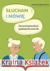 Słucham i mówię. Ćwiczenia komunikacji jęz... Anna Brych, Magdalena Walczak 9788368426465