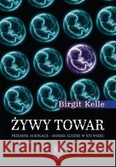 Żywy towar. Przemysł surogacji - handel ludźmi... Birgit Kelle 9788368431001