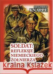 Soldat. Refleksje niemieckiego żołnierza w.4 BR Siegfried Knappe 9788368435153