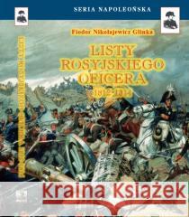 Listy rosyjskiego oficera o Polsce TW Fiodor Nikołajewicz Glinka 9788368435573