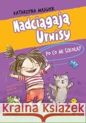 Nadciągają Urwisy. Po co mi szkoła? T.2 Majgier Katarzyna 9788368436228