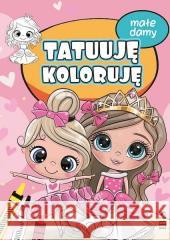 Tatuuję - koloruję. Małe damy praca zbiorowa 9788368436358