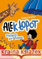 Alek Łopot . Palący problem T.2 Keller Kasia 9788368436938