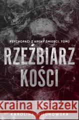 Psychopaci z Areny Śmierci T.2 Rzeźbiarz kości Karolina Wilchowska 9788368442304
