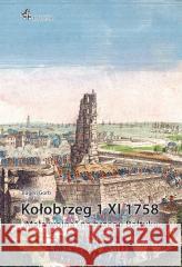 Kołobrzeg 1 XI 1758. Mała wojna na brzegu Bałtyku Eugen Gorb 9788368461503