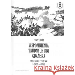 Wspomnienia trudnych dni Gdańska z dodatkami i przypisami Karla H. Lampego Lampe Ernst 9788368470000