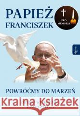 Powróćmy do marzeń Papież Franciszek 9788368475128