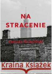 Na stracenie Janusz Krasiński 9788368478006