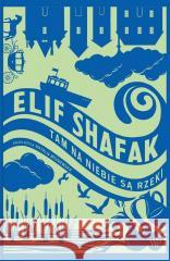 Tam na niebie są rzeki Elif Shafak 9788368479027