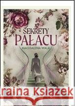 Sekrety pałacu Magdalena Wala 9788368479102