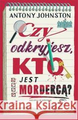 Czy odkryjesz kto jest mordercą? Antony Johnston 9788368479492