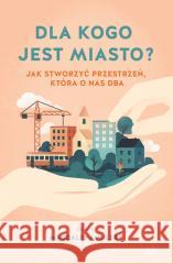 Dla kogo jest miasto? Magdalena Milert 9788368479577
