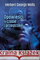 Opowieści o czasie i przestrzeni Herbert George Wells 9788368508024