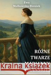 Różne twarze Marianny Orańskiej Ewa Małkowska-Bieniek 9788368508147