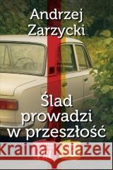 Najlepsze kryminały PRL.Ślad prowadzi w przeszłość Andrzej Zarzycki 9788368508376