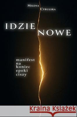 Idzie Nowe: Manifest na koniec epoki ciszy Milena Cybulska Limitless Mind Publishing 9788368521580