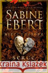 Miecz i korona T.4 Serce jak głaz Sabine Ebert 9788368541984