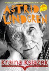 Astrid Lindgren. Opowieść o życiu i twórczości Margareta Stromstedt 9788368549478