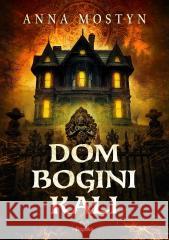 Mroczne rytuały. Dom bogini Kali Anna Mostyn 9788368560381