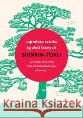 Japońska sztuka kąpieli leśnych shinrin-yoku Qing Li 9788368639872