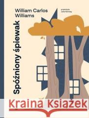 Spóźniony śpiewak William Carlos Williams 9788368759006