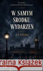 W samym środku wydarzeń Joseph Smith Fletcher 9788369004013