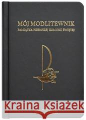 Mój Modlitewnik Pamiątka Pierwszej Komunii Świętej praca zbiorowa 9788370148195