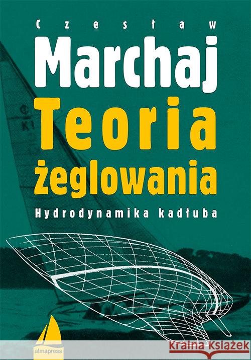 Teoria żeglowania. Hydrodynamika kadłuba Marchaj Czesław 9788370205294 Alma-Press