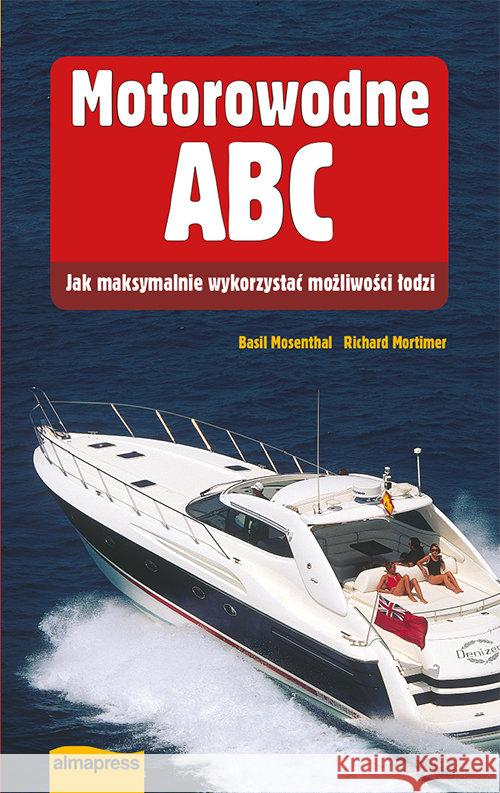 Motorowodne ABC. Jak maksymalnie wykorzystać... Mosenthal Basil Mortimer Richard 9788370206901 Alma-Press